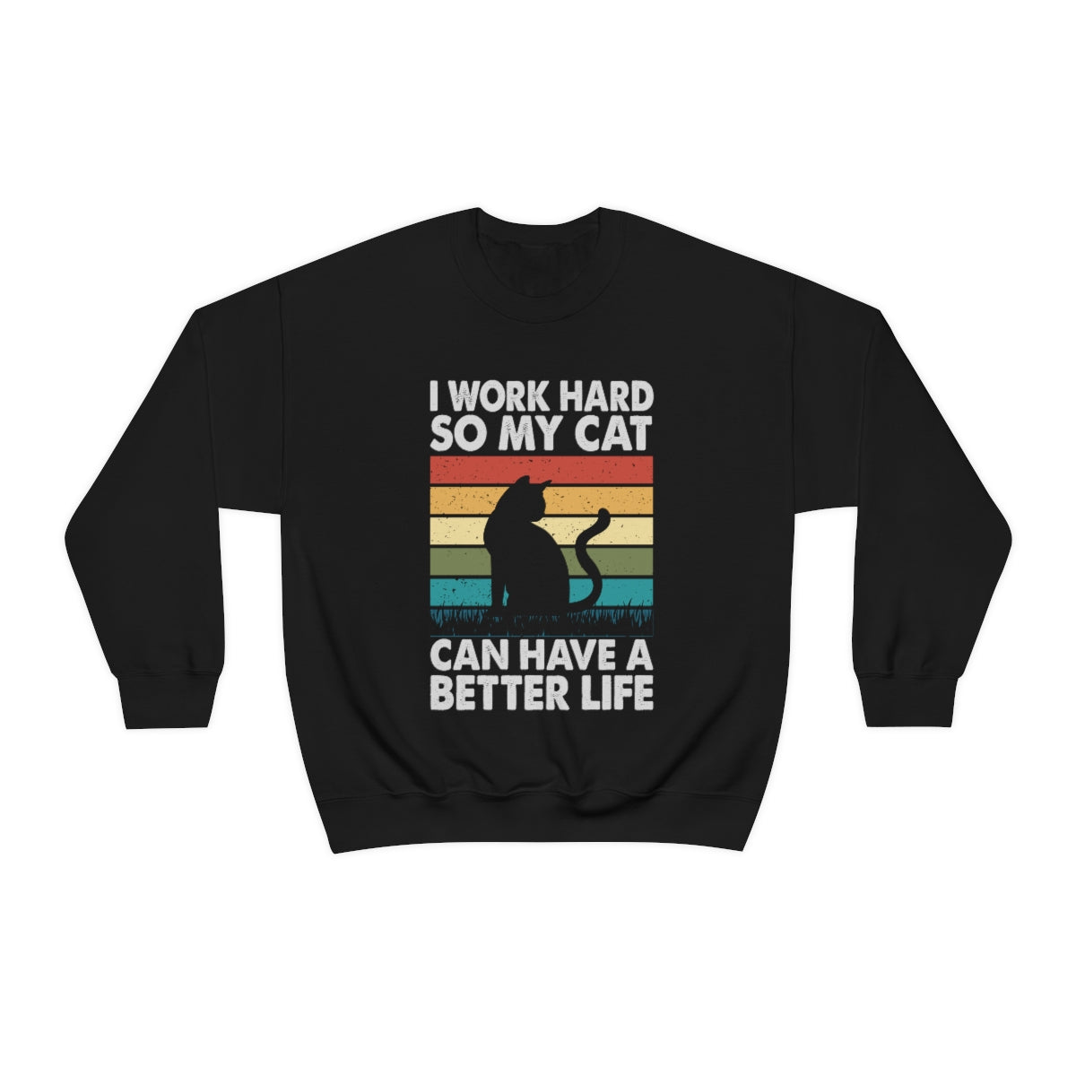 I WORK HARD SO MY CAT CAN HAVE A BETTER LIFE - Sweater