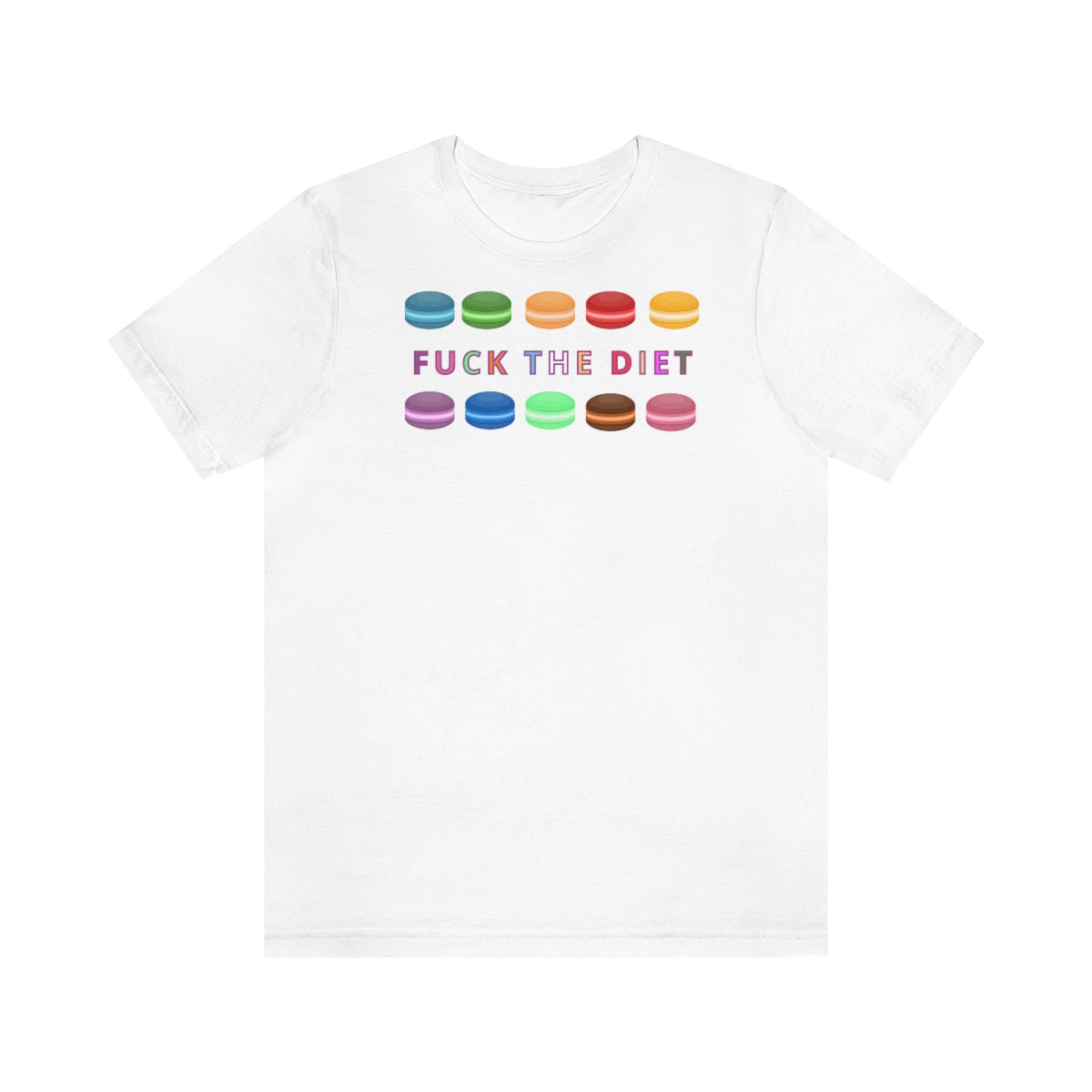 FUCK THE DIET DELICIOUS MACARONS T-shirt