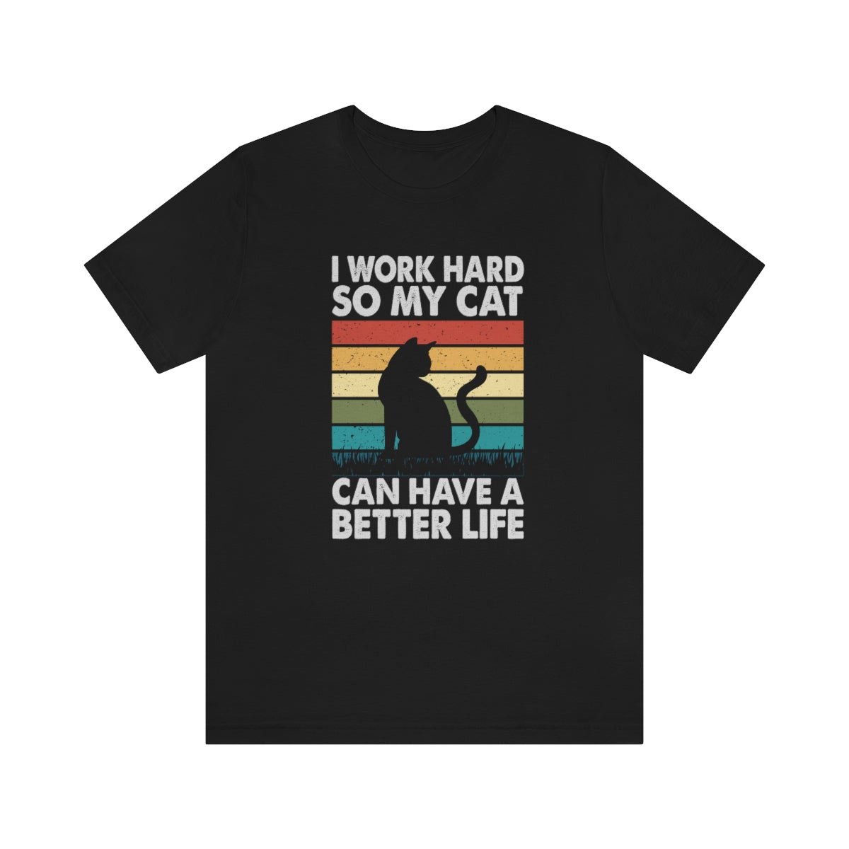 I WORK HARD SO MY CAT CAN HAVE A BETTER LIFE - T-shirt