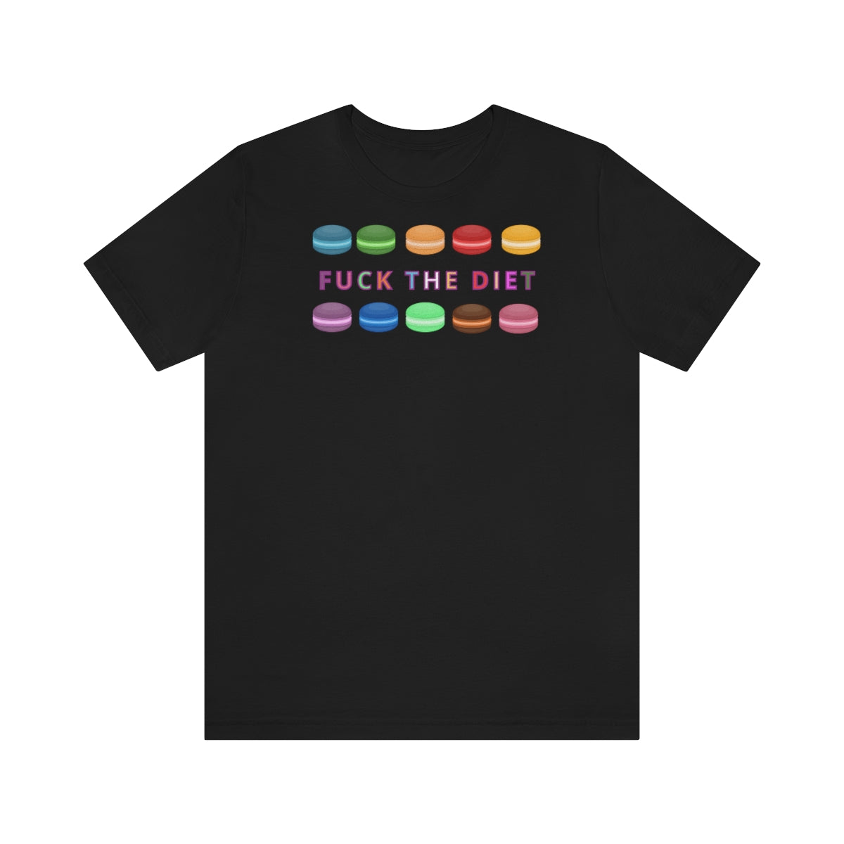 FUCK THE DIET DELICIOUS MACARONS T-shirt
