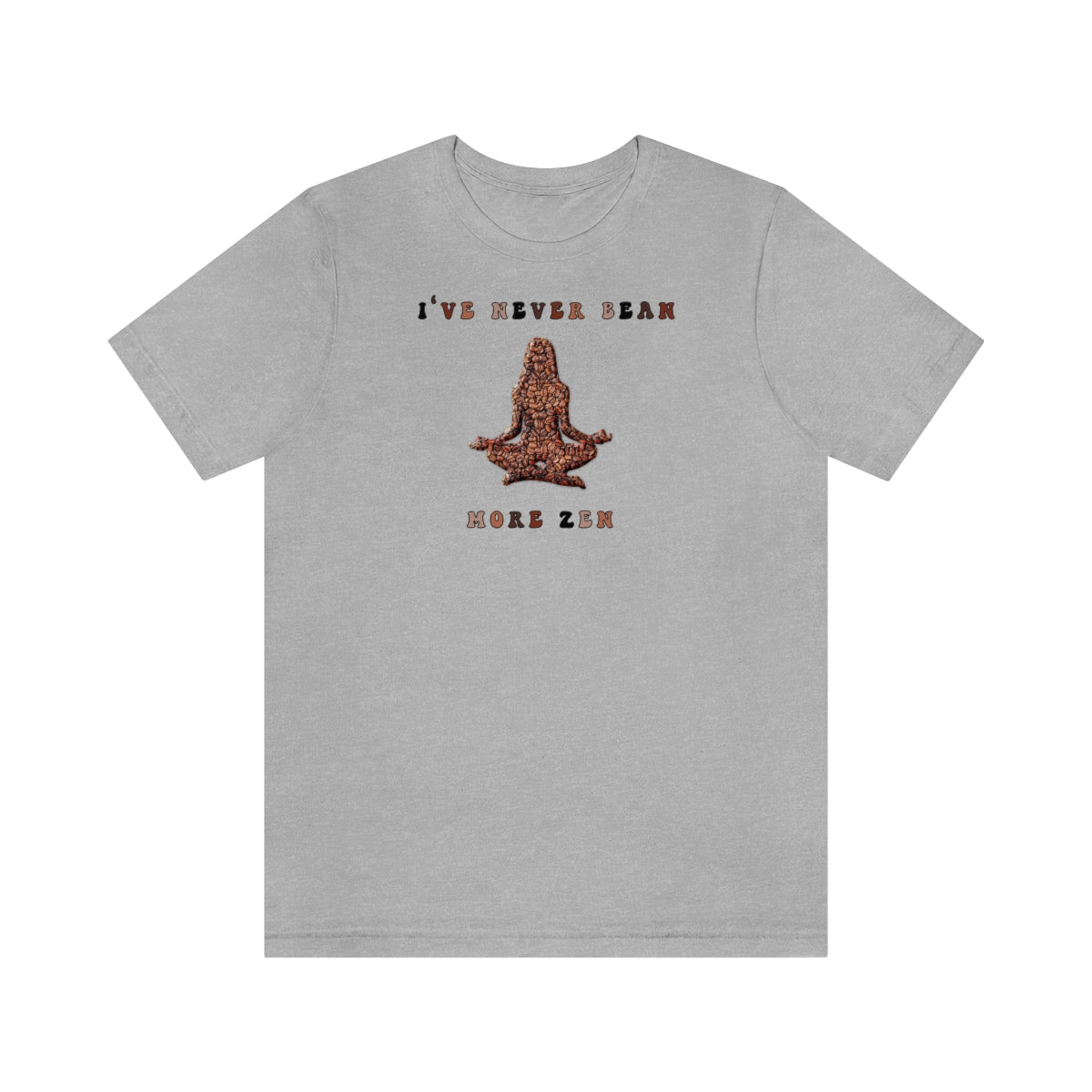 NEVER BEAN MORE ZEN  Yoga Meditation T-shirt